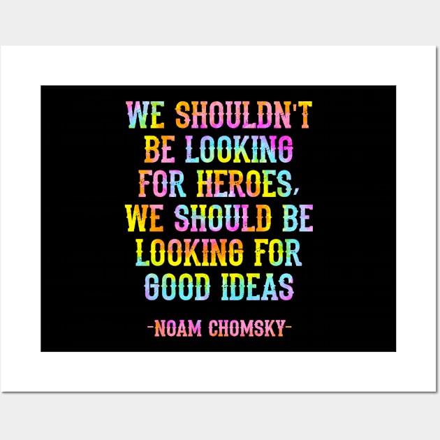 We shouldn't be looking for heroes, we should be looking for good ideas. We need more Noam Chomsky. Fight against power. Question everything. Read Chomsky, quote. Tie dye Wall Art by IvyArtistic